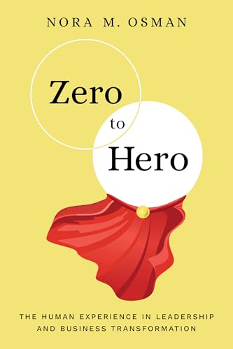 Zero to Hero: The Human Experience in Leadership and Business Transformation (Kindle Edition)