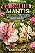 ORCHID MANTIS: The Ultimate...