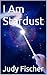 I Am Stardust by Judy Fischer