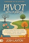Pivot with Purpose by Josh Laxton Pivot with Purpose by Josh Laxton