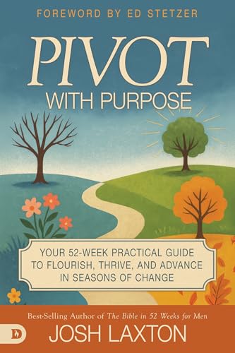 Pivot with Purpose: Your 52-Week Practical Guide to Flourish, Thrive, and Advance in Seasons of Change (Paperback)