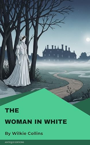 The Woman in White: A Classic Victorian Mystery of Suspense, Intrigue & Psychological Drama