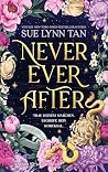 Never Ever After by Sue Lynn Tan
