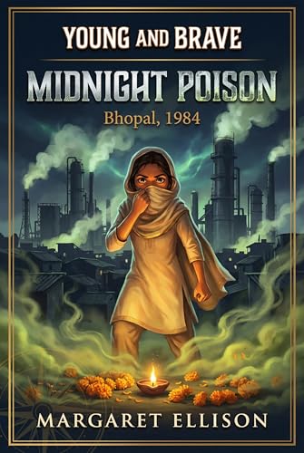 Midnight Poison: Bhopal, 1984 (Young and Brave)