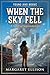 When the Sky Fell: A Story ...