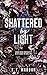Shattered By Light: Delta Sigma Nu Book Two (Ashen Grove University 2)