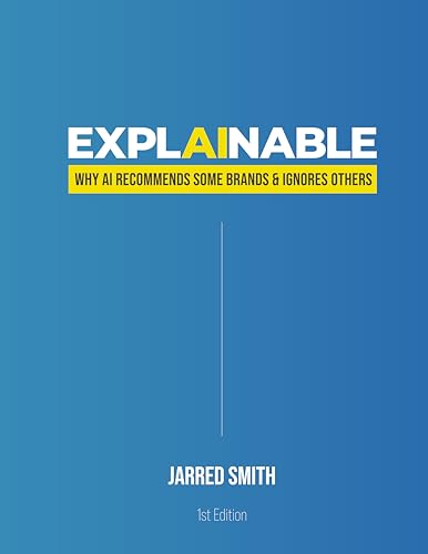 Explainable: Why AI Recommends Some Brands & Ignores Others (Kindle Edition)