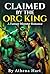 Claimed By The Orc King by Athena Hart