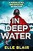 In Deep Water: The brand-new in 2026, addictive crime thriller that you won’t be able to put down for fans of Ann Cleeves and Val McDermid