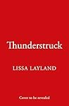 Thunderstruck by Lissa Layland Thunderstruck by Lissa Layland