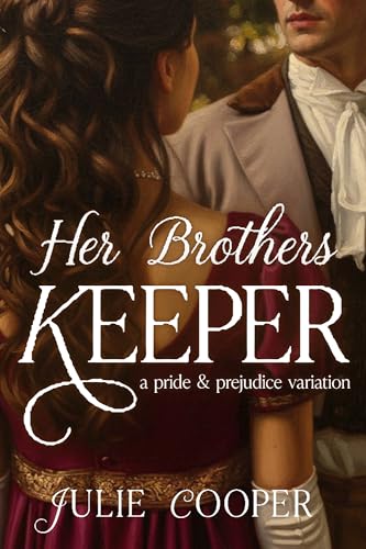 Her Brother's Keeper: A Pride and Prejudice Variation (Obstinate, Headstrong Girl Series)