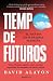 Tiempo de futuros: Una reflexión urgente sobre nuestra capacidad de imaginar un futuro mejor