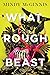 What Rough Beast by Mindy McGinnis What Rough Beast by Mindy McGinnis