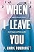 When I Leave You by J. Marie Rundquist