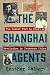 The Shanghai Agents by Heather  Salter
