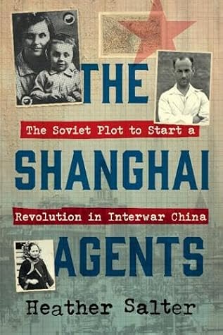 The Shanghai Agents: The Soviet Plot to Start a Revolution in Interwar China