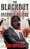 The Blackout of Markus Moore by Dan Grylles