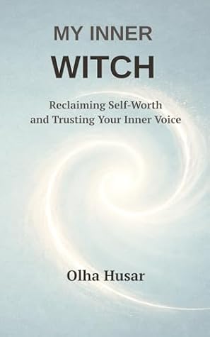 My Inner Witch: Reclaiming Self-Worth and Trusting Your Inner Voice