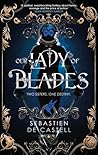 Our Lady of Blades by Sebastien de Castell