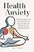 Health Anxiety: A Self-Help...