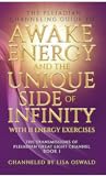 The Pleiadian Channeling Guide to Awake Energy and the Unique Side of Infinity (The Transmissions of Pleiadian Great Light Channel Book 1)