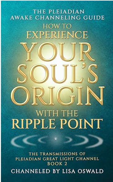 The Pleiadian Awake Channeling Guide: How to Experience Your Soul's Origin with The Ripple Point (The Transmissions of Pleiadian Great Light Channel Book 2)