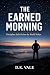 The Earned Morning: Discipl...