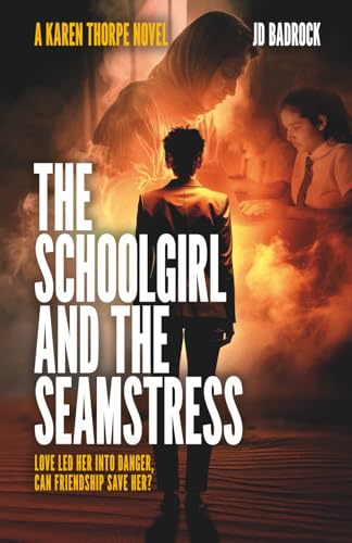 The Schoolgirl and the Seamstress: Love led her into danger, can friendship save her? (The Karen Thorpe Series)