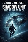 Shadow Unit: Ghost Protocol: A Military Science Fiction Special Forces Thriller (Shadow Unit Operations Book 1)