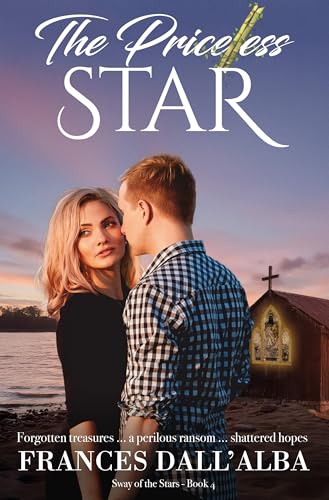 The Priceless Star: Forgotten treasures … a perilous ransom … shattered hopes (Sway Of The Stars Book #4)