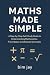 Maths Made Simple: A Step-b...