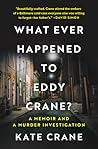 What Ever Happened to Eddy Crane? A Memoir and a Murder Inves... by Kate  Crane
