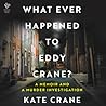 What Ever Happened to Eddy Crane? by Kate Crane