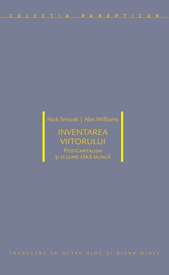 Inventarea Viitorului. Postcapitalism și o lume fără muncă.