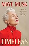 Timeless: The Art of Reinvention and Resilience at Any Age – Maye Musk's Empowering Memoir of Reinvention and Thriving on Her Own Terms Timeless: The Art of Reinvention and Resilience at Any Age – Maye Musk's Empowering Memoir of Reinvention and Thriving on Her Own Terms