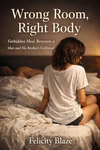 Wrong Room, Right Body: Forbidden Heat Between a Man and His Brother’s Girlfriend (Kindle Edition)