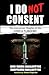 I Do Not Consent: The Vince...