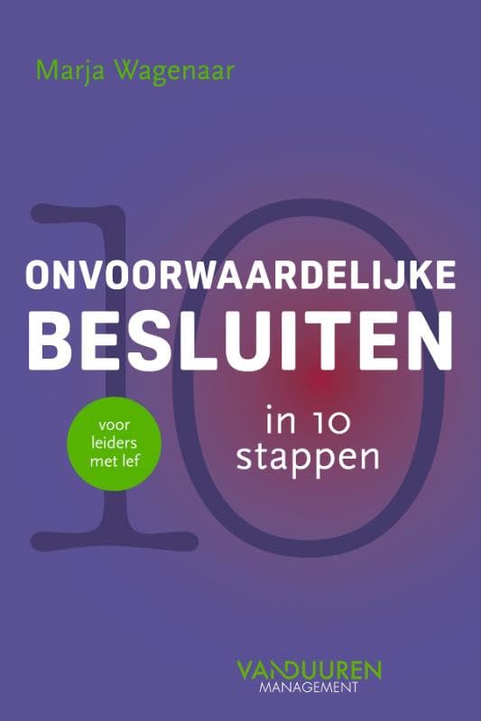Onvoorwaardelijke besluiten in 10 stappen: Voor leiders met lef