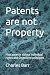 Patents are not Property: H...