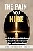 The Pain You Hide: How To H...