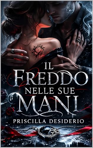 Il Freddo Nelle Sue Mani: "Il suo tocco è gelo, il mio sangue è fuoco: un legame proibito che sfida le leggi del sangue." (SOGLIE (The Thresholds Series) Vol. 1) (Italian Edition)