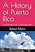 A History of Puerto Rico: F...