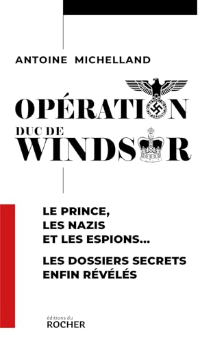 Opération duc de Windsor: Le prince, les nazis et les espions... Les dossiers secrets enfin révélés (French Edition)