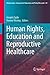 Human Rights, Education and Reproductive Healthcare (Globalisation, Comparative Education and Policy Research, 60)