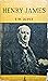 Henry James: his life and w...