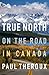 True North: On the Road in Canada – An Acclaimed Memoir of Landscapes, Ancestral Connections, and Cultural Identity