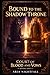 Bound to the Shadow Throne:...