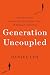 Generation Uncoupled: America's New Gender Divide and the Crisis of Human Connection