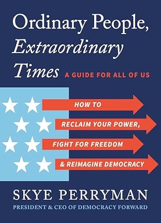 Cover of Ordinary People, Extraordinary Times: How to Reclaim Your Power, Fight for Freedom, and Reimagine Democracy