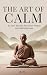The Art of Calm - 52 Zen Stories for Inner Peace and Mindfulness: A Journey to Release Stress, Anxiety, Overthinking, and Find Emotional Balance
